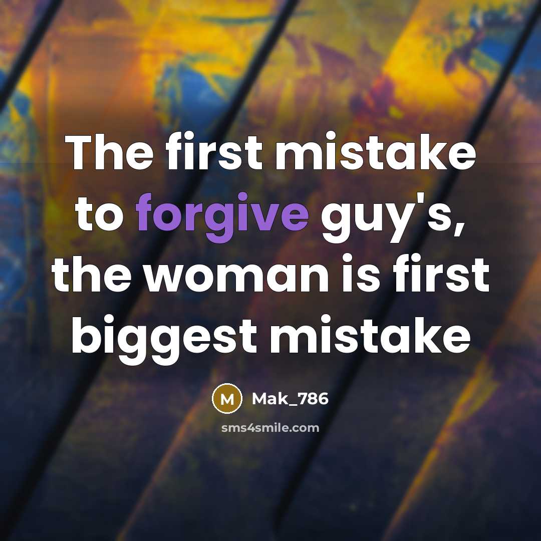 “The first mistake to forgive guy's, the woman is first…” quote by Mak_786