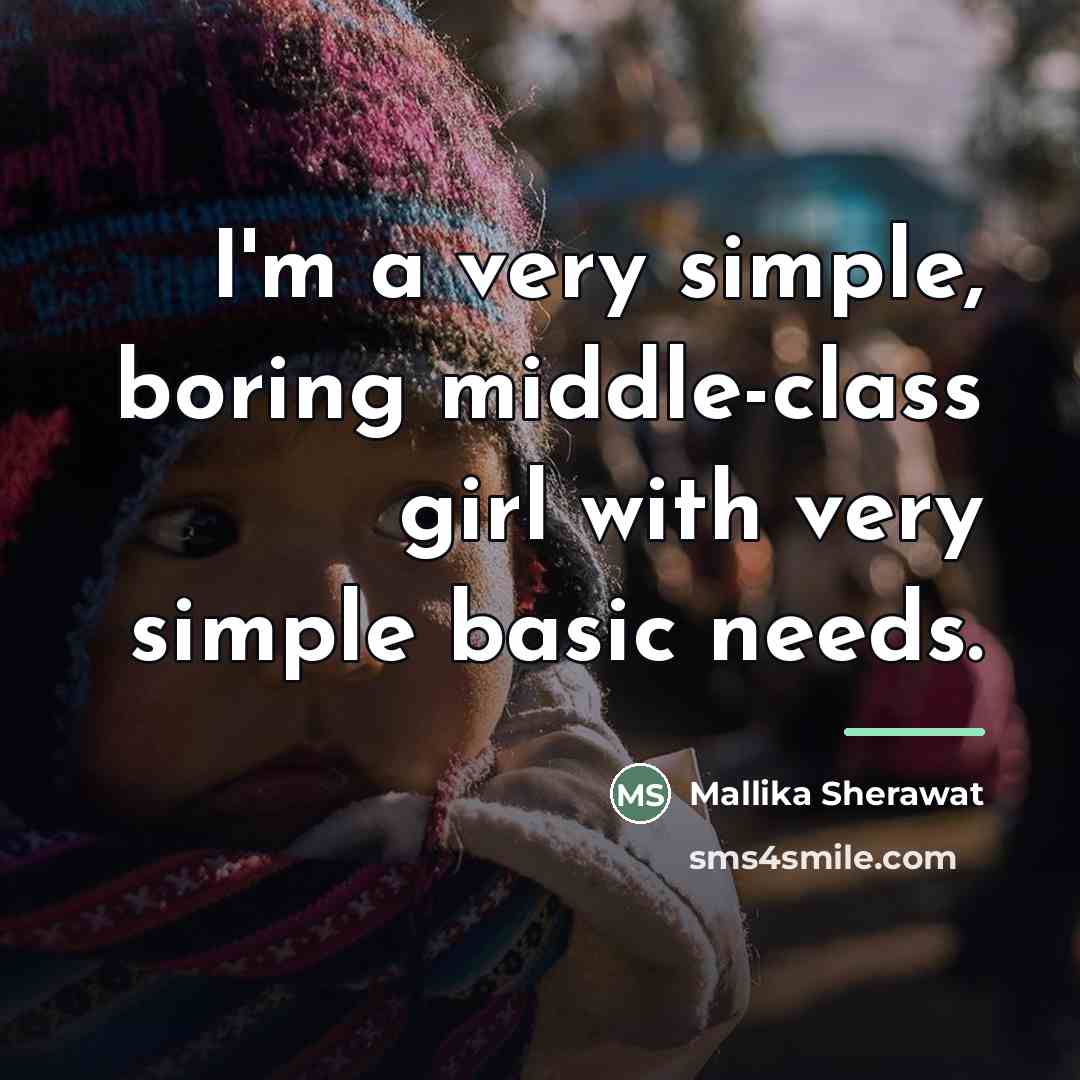 “I'm a very simple, boring middle-class girl with very simple…” quote by Mallika Sherawat