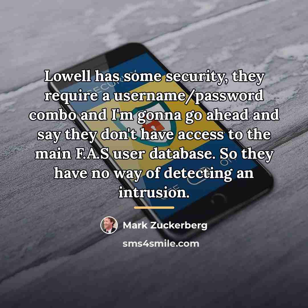 “Lowell has some security, they require a username/password combo and…” quote by Mark Zuckerberg