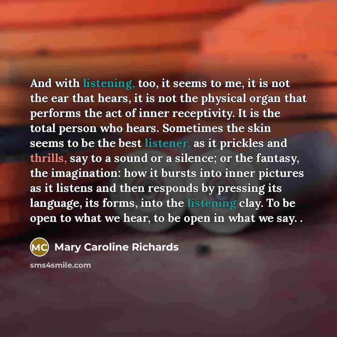 “And with listening, too, it seems to me, it is…” quote by Mary Caroline Richards