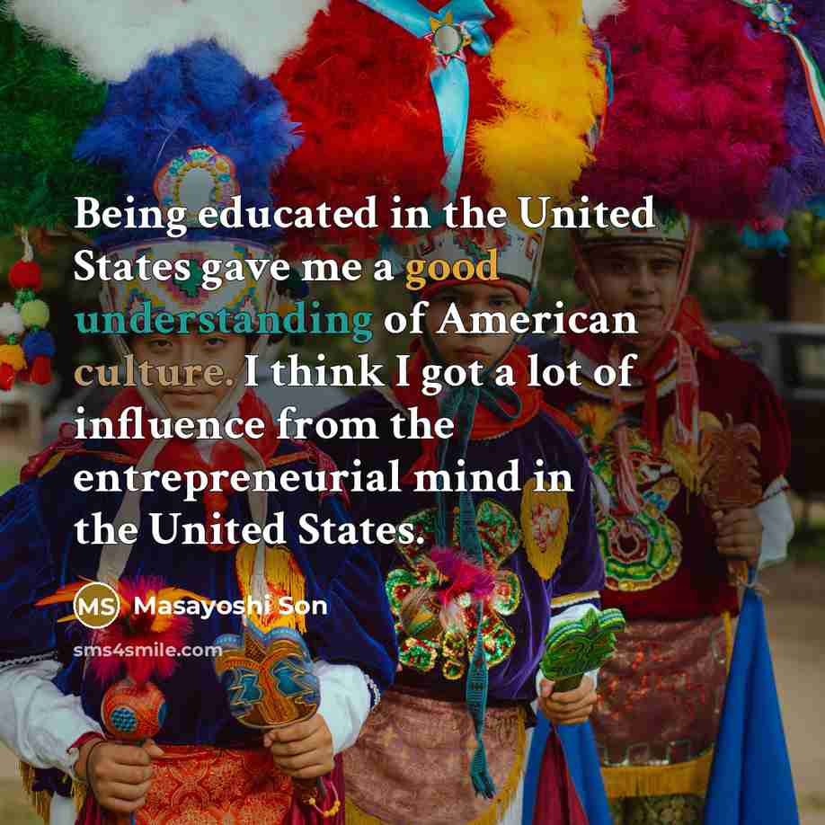 “Being educated in the United States gave me a good…” quote by Masayoshi Son