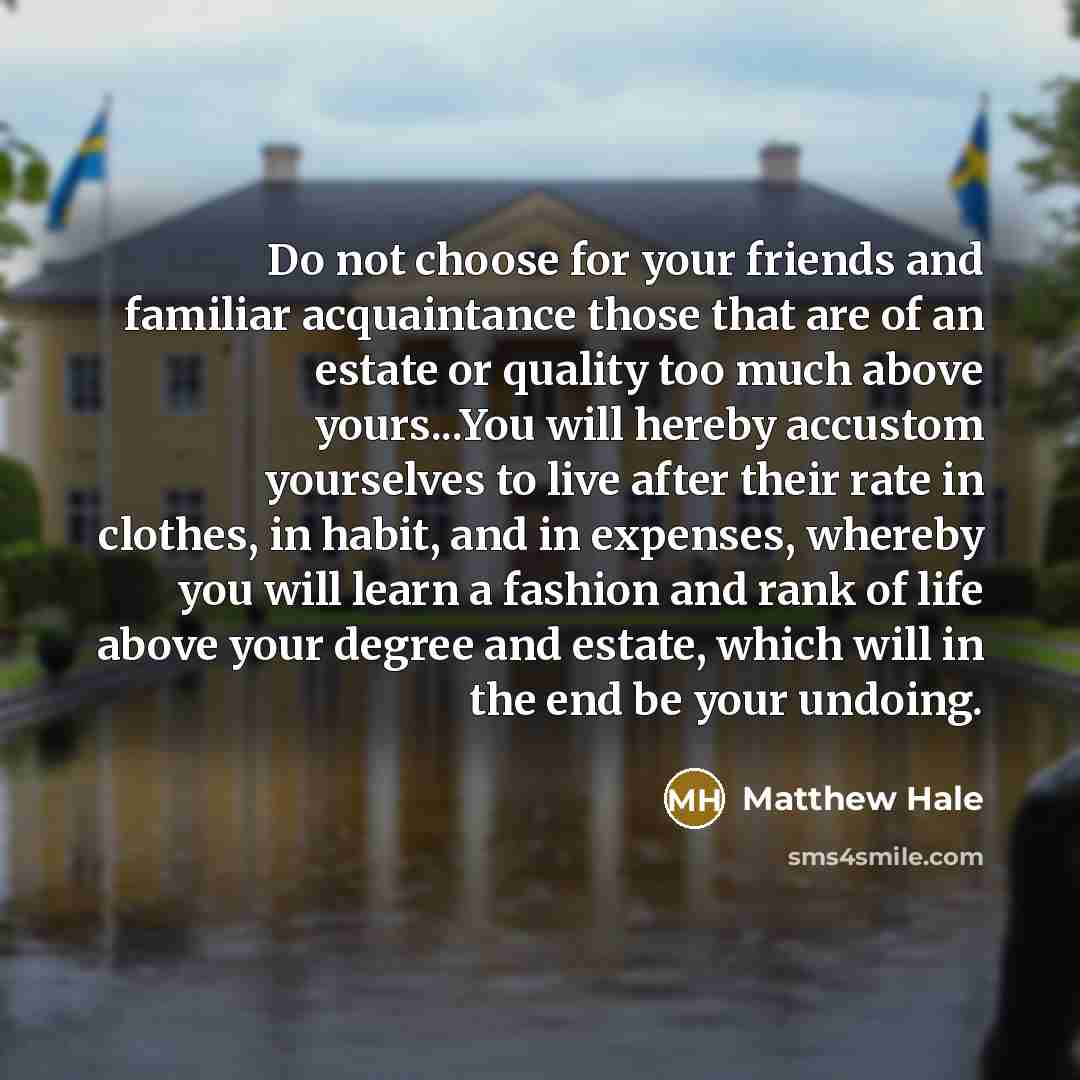 “Do not choose for your friends and familiar acquaintance those…” quote by Matthew Hale