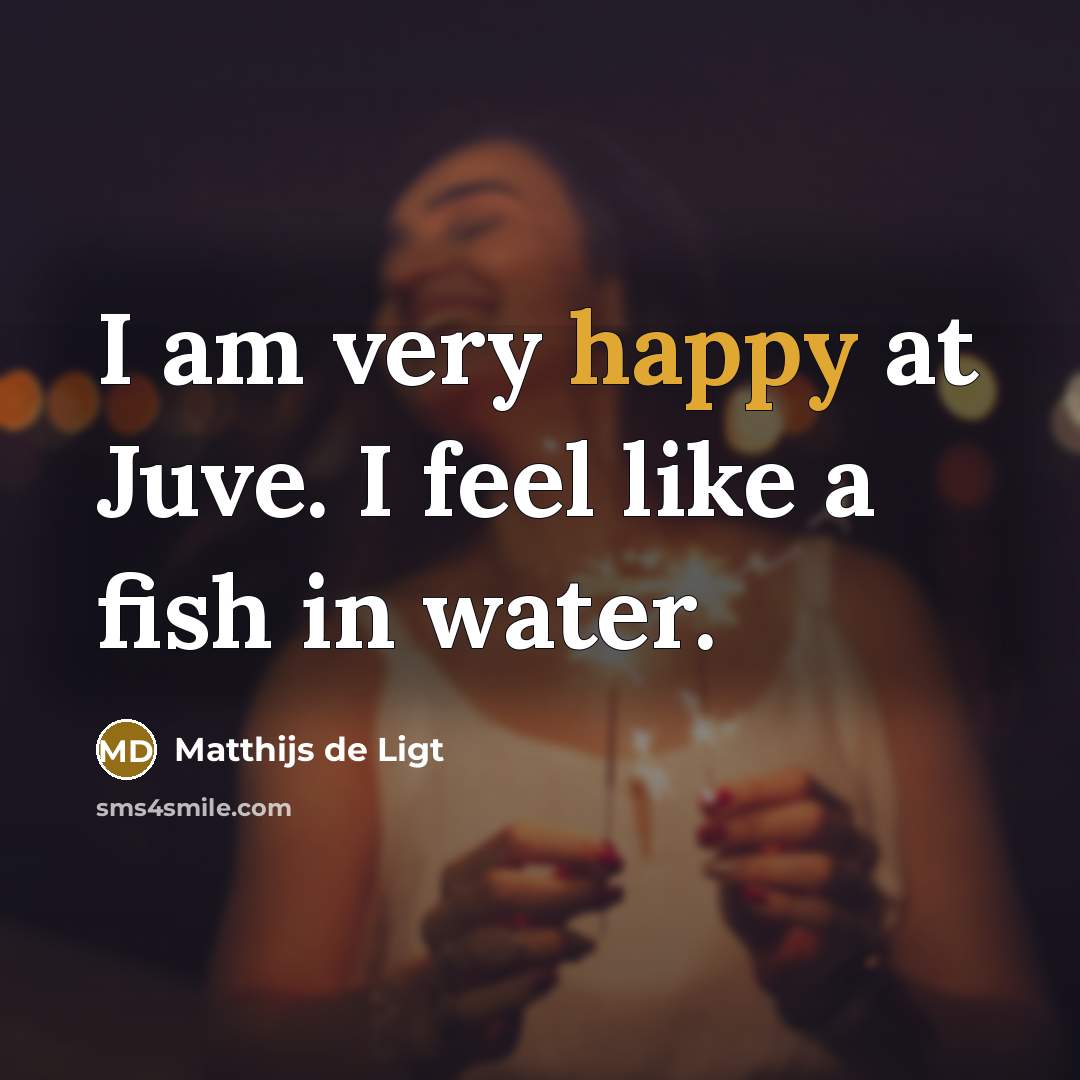 “I am very happy at Juve. I feel like a…” quote by Matthijs de Ligt