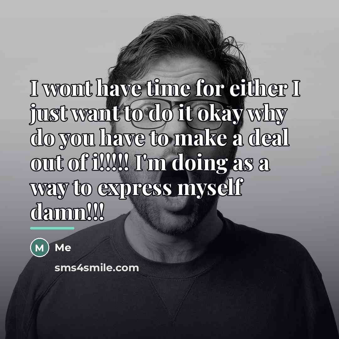 “I wont have time for either I just want to…” quote by Me