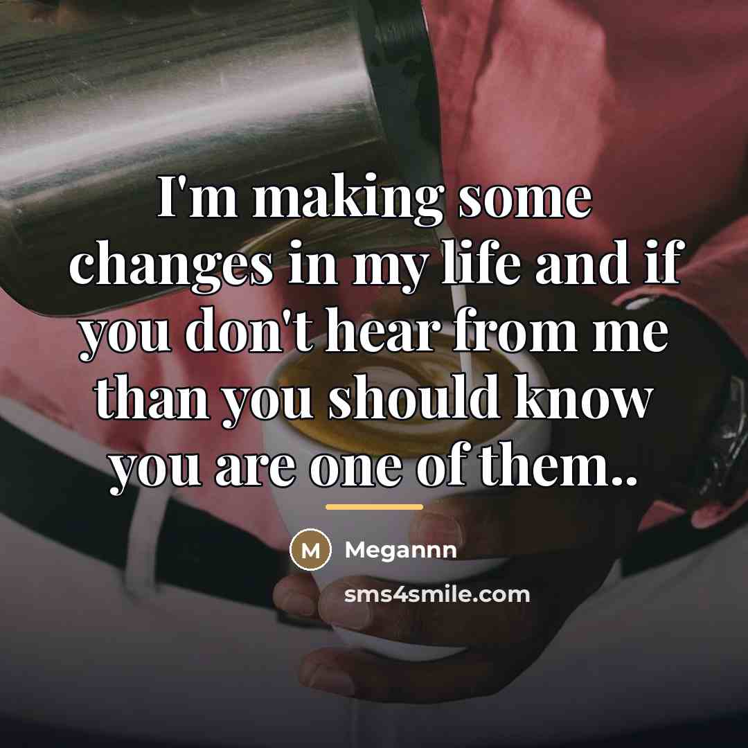 “I'm making some changes in my life and if you…” quote by Megannn