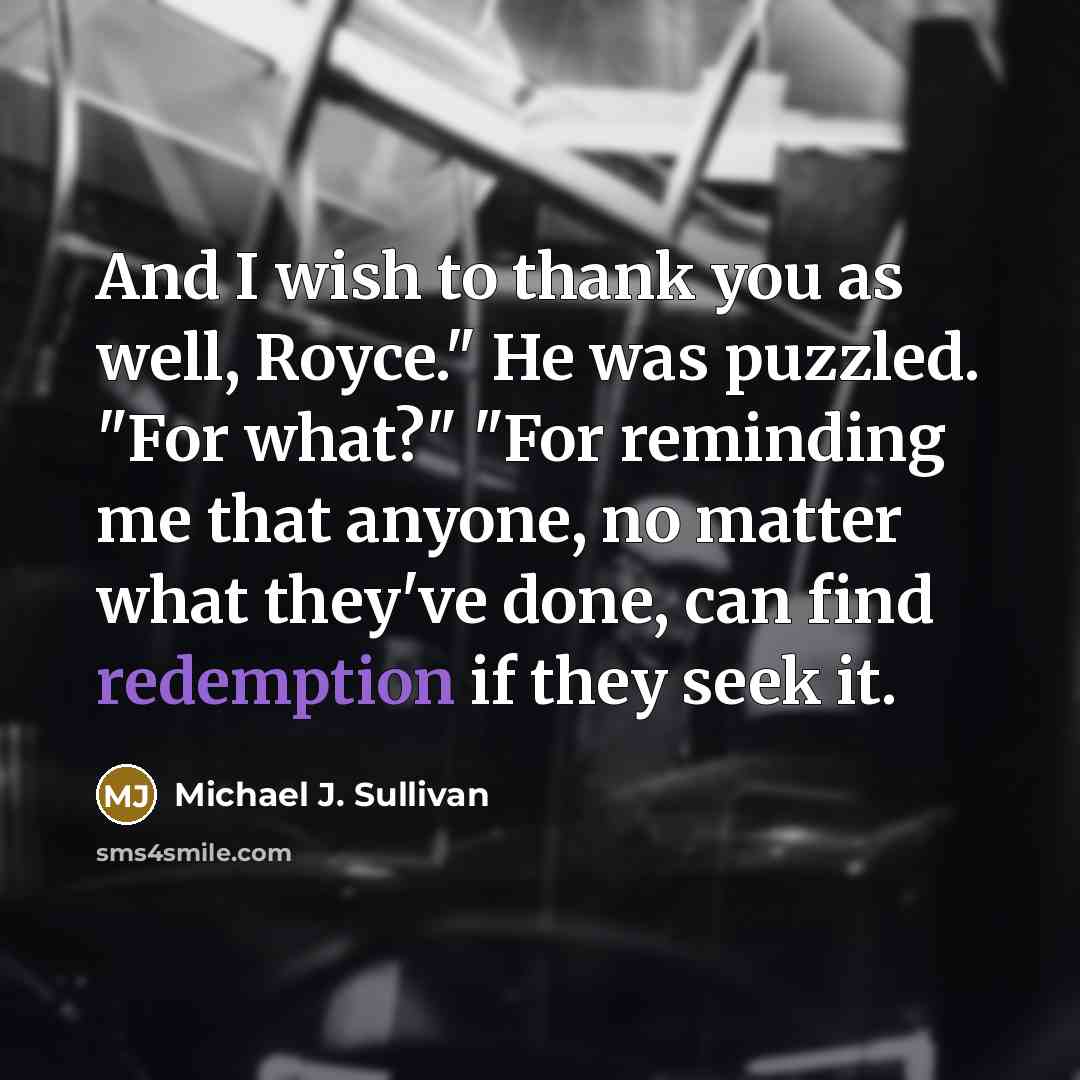 “And I wish to thank you as well, Royce." He…” quote by Michael J. Sullivan