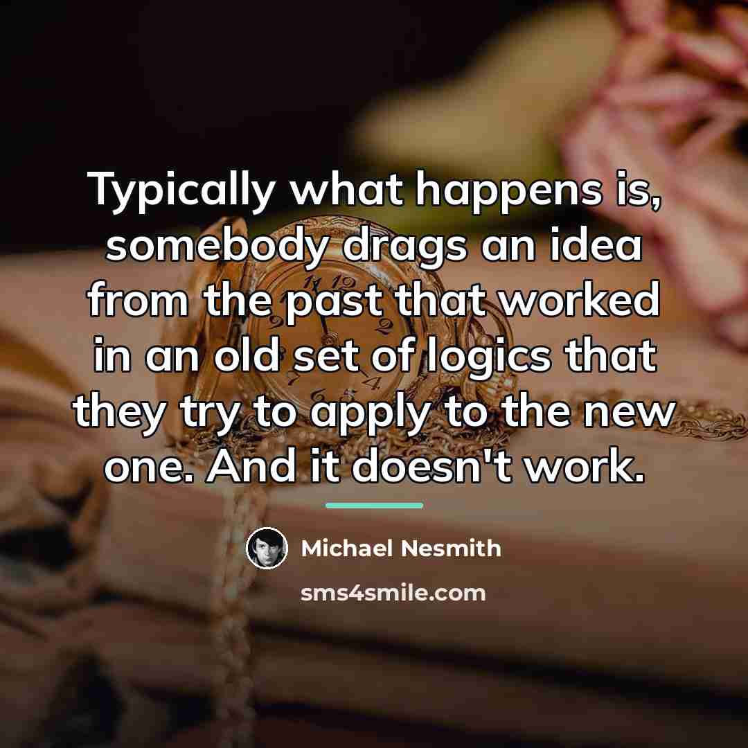 “Typically what happens is, somebody drags an idea from the…” quote by Michael Nesmith