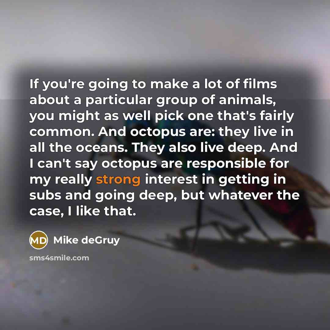 “If you're going to make a lot of films about…” quote by Mike deGruy