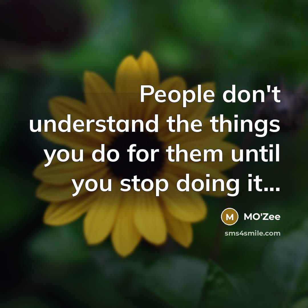 “People don't understand the things you do for them until…” quote by MO'zee