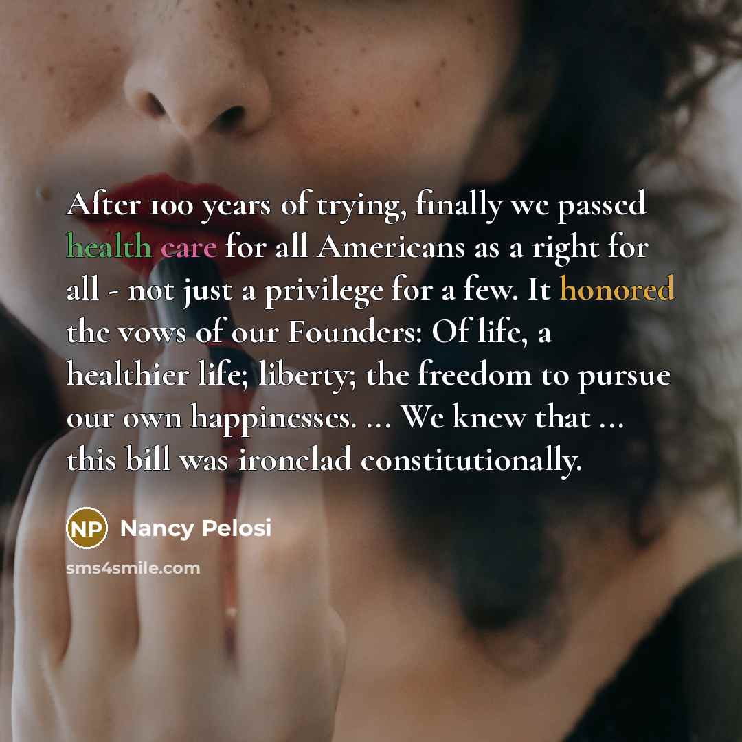 “After 100 years of trying, finally we passed health care…” quote by Nancy Pelosi