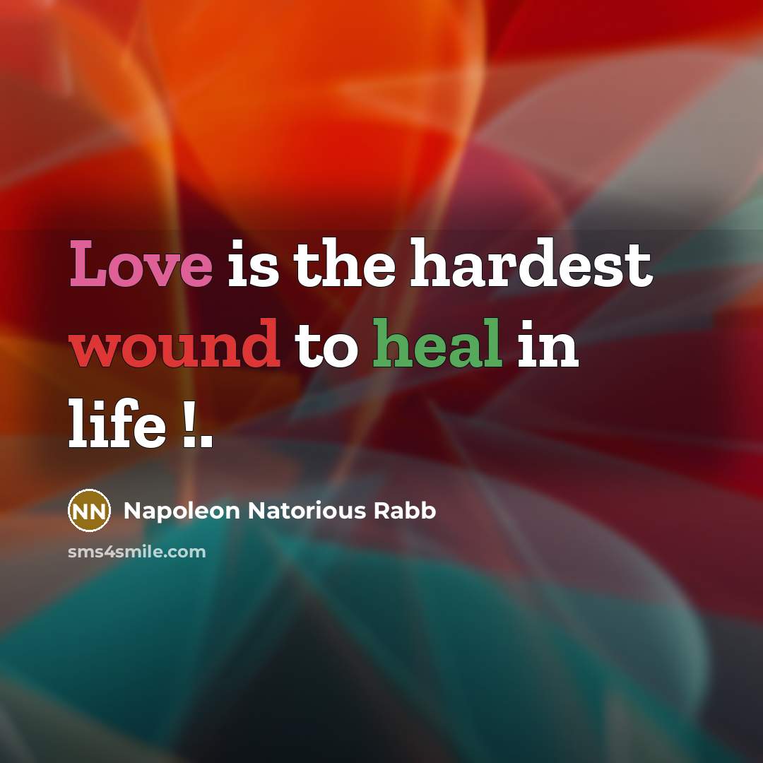 “Love is the hardest wound to heal in life !.” quote by Napoleon Natorious Rabb