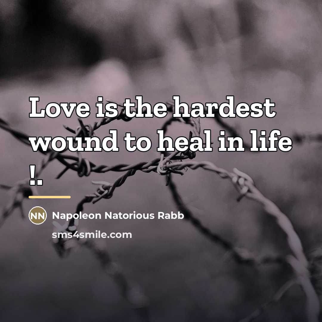 “Love is the hardest wound to heal in life !.…” quote by Napoleon Natorious Rabb