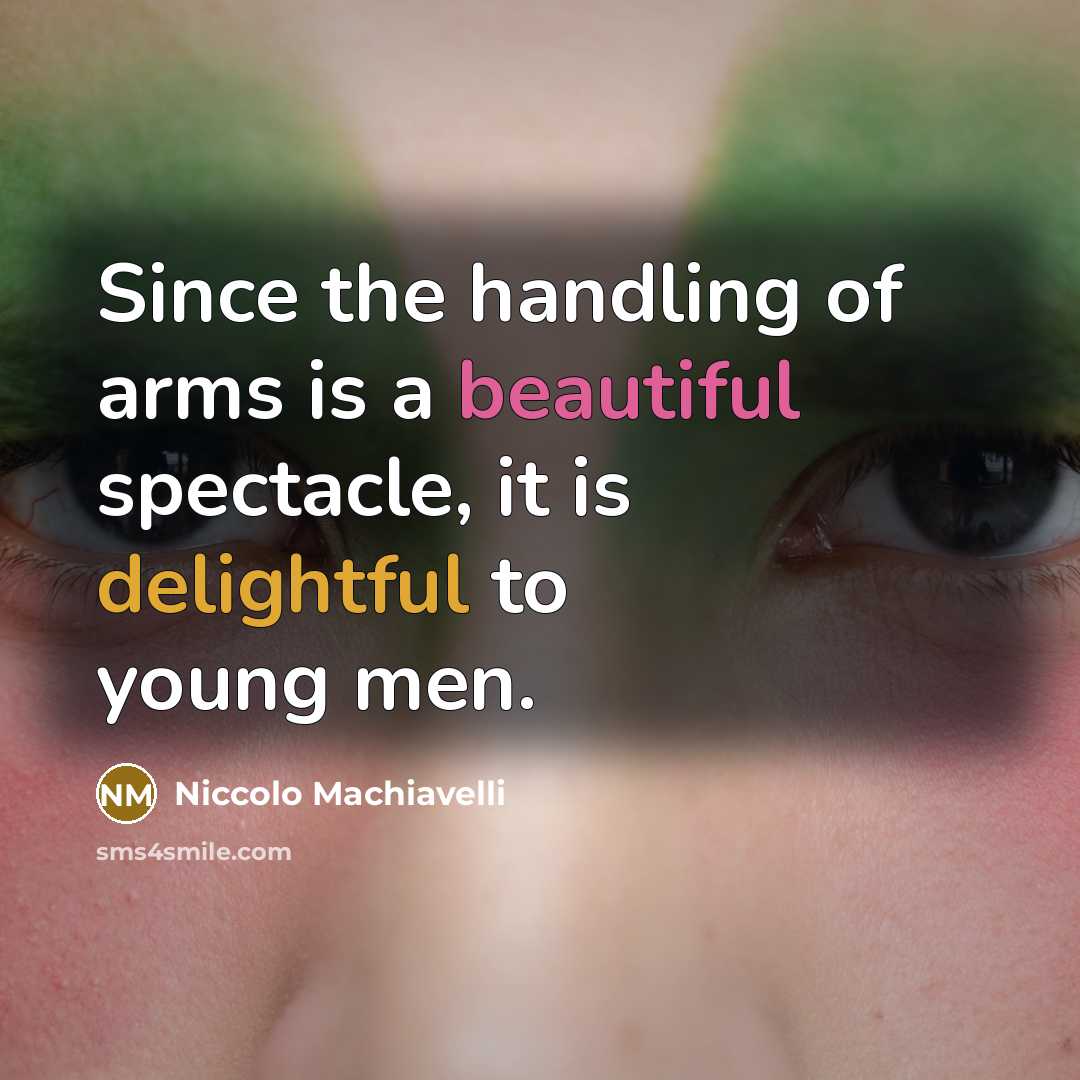 “Since the handling of arms is a beautiful spectacle, it…” quote by Niccolo Machiavelli