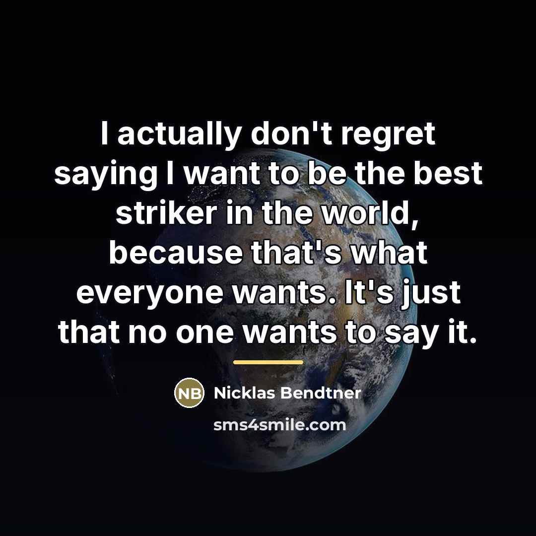 “I actually don't regret saying I want to be the…” quote by Nicklas Bendtner