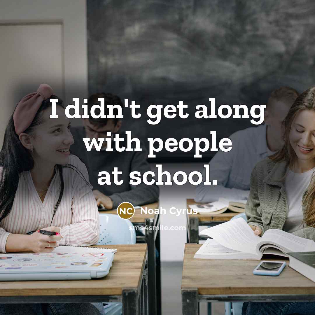 “I didn't get along with people at school.…” quote by Noah Cyrus