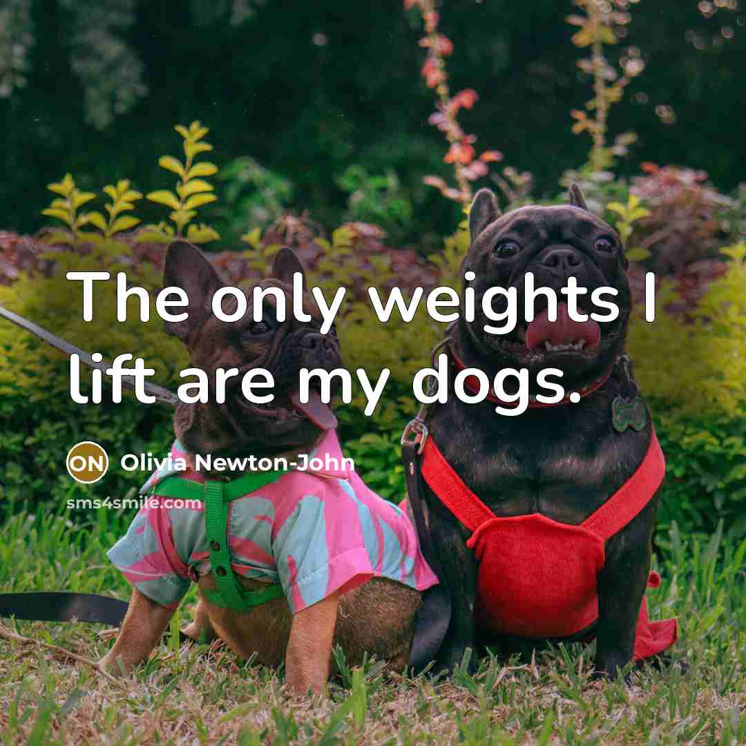 “The only weights I lift are my dogs.…” quote by Olivia Newton-John
