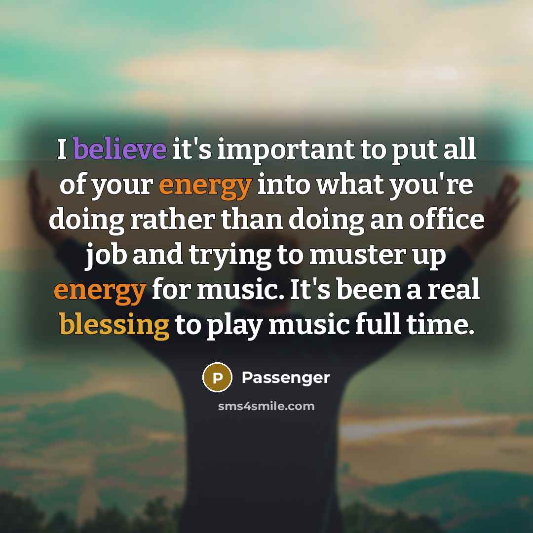 “I believe it's important to put all of your energy…” quote by Passenger