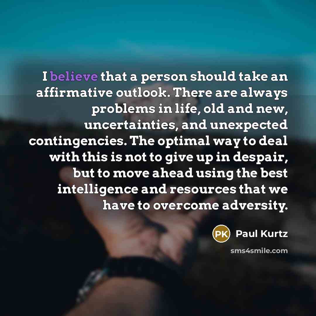 “I believe that a person should take an affirmative outlook.…” quote by Paul Kurtz