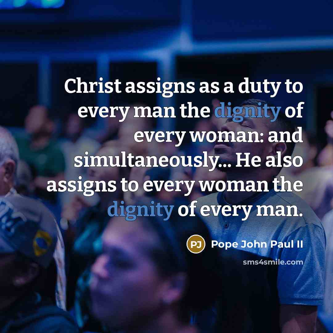 “Christ assigns as a duty to every man the dignity…” quote by Pope John Paul II