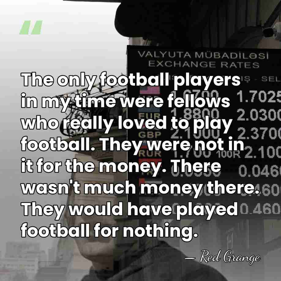 The only football players in my time were fellows who really loved&hellip; - Red Grange