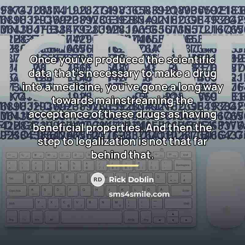 “Once you've produced the scientific data that's necessary to make…” quote by Rick Doblin