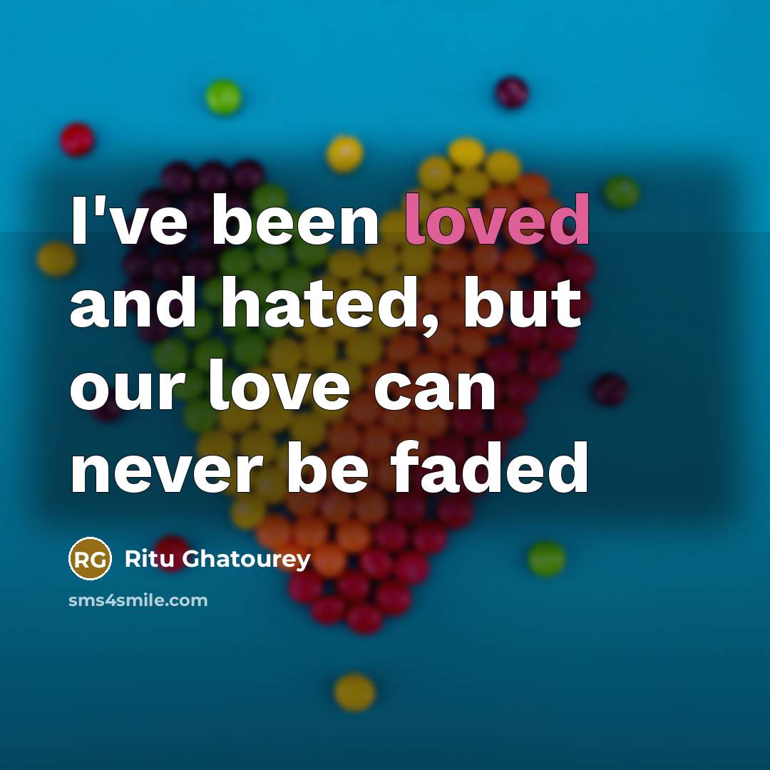 “I've been loved and hated, but our love can never…” quote by Ritu Ghatourey