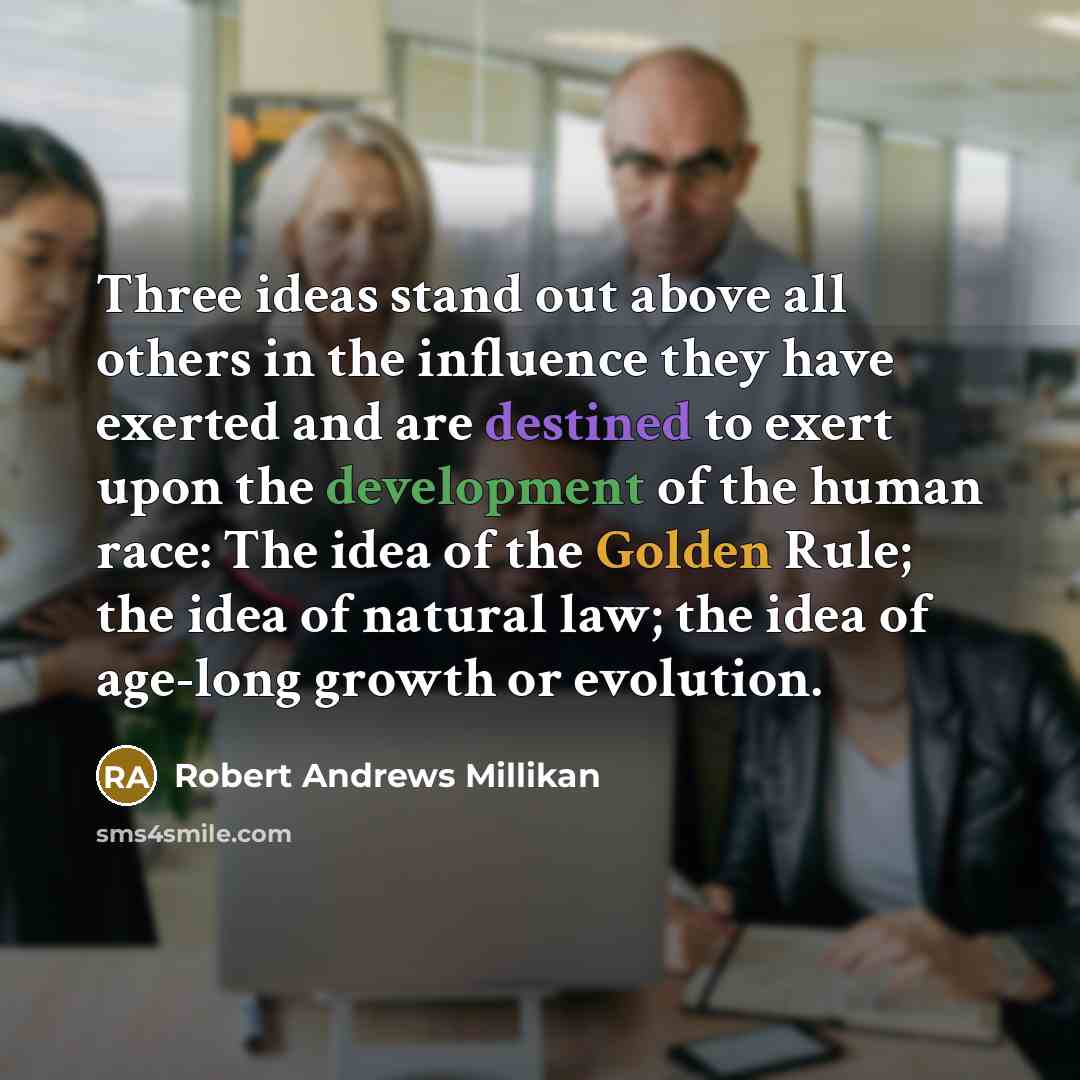 “Three ideas stand out above all others in the influence…” quote by Robert Andrews Millikan