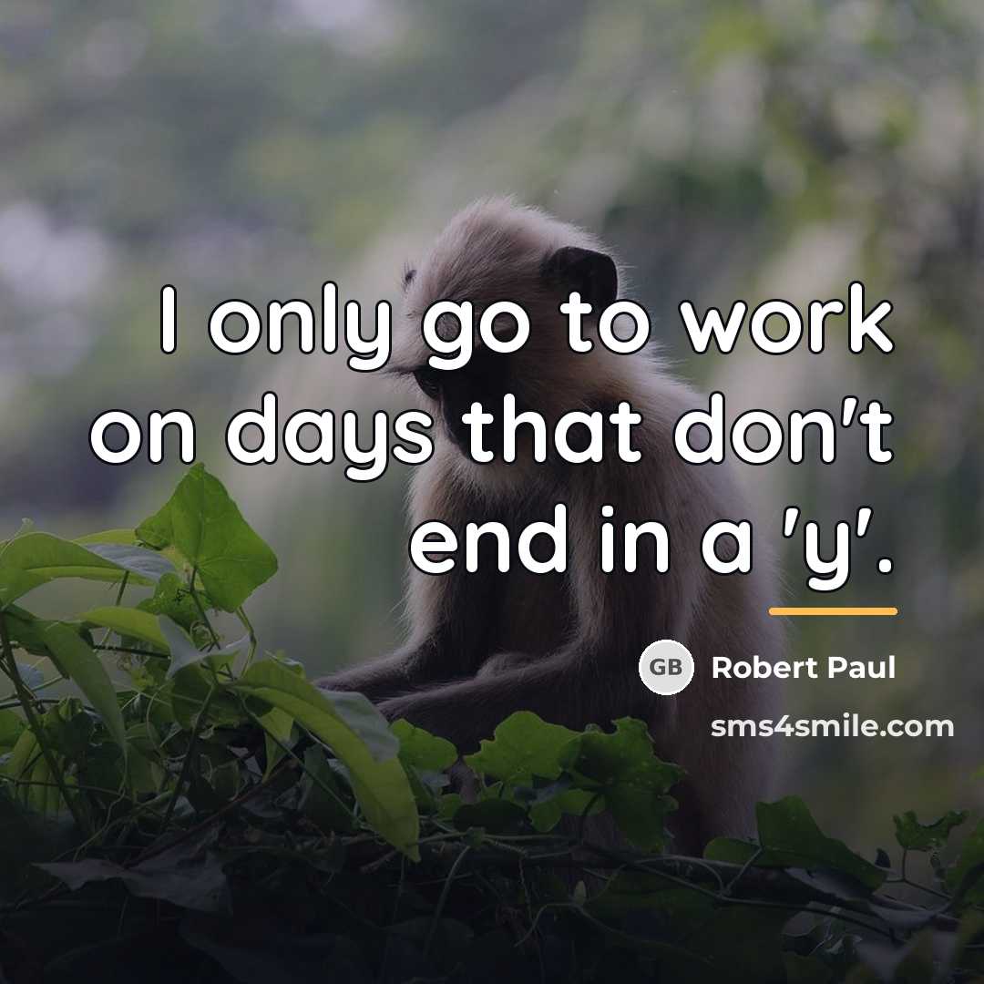 “I only go to work on days that don't end…” quote by Robert Paul