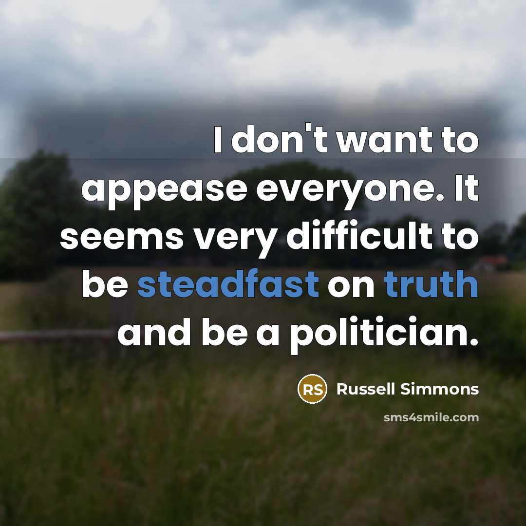 “I don't want to appease everyone. It seems very difficult…” quote by Russell Simmons