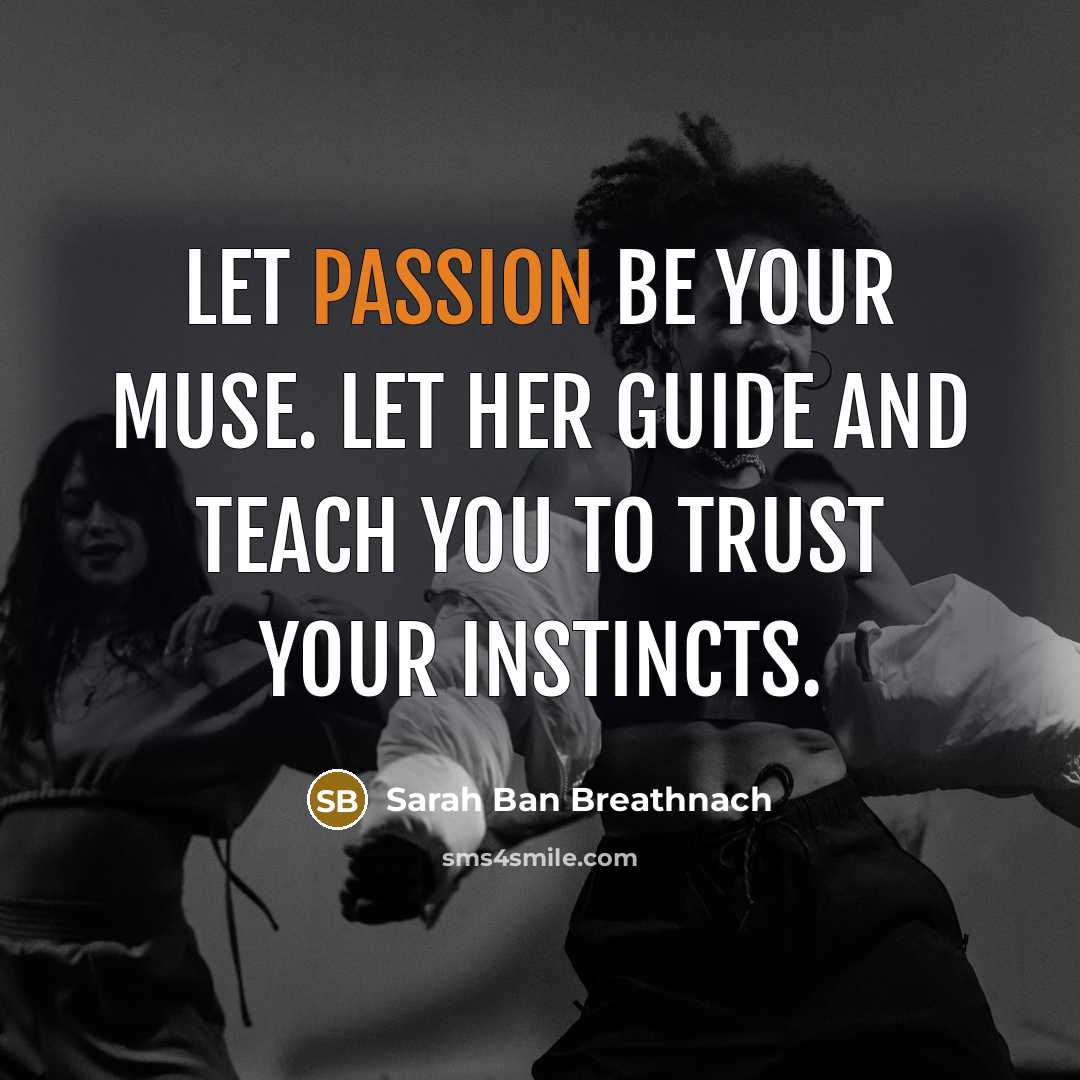 “Let passion be your muse. Let her guide and teach…” quote by Sarah Ban Breathnach