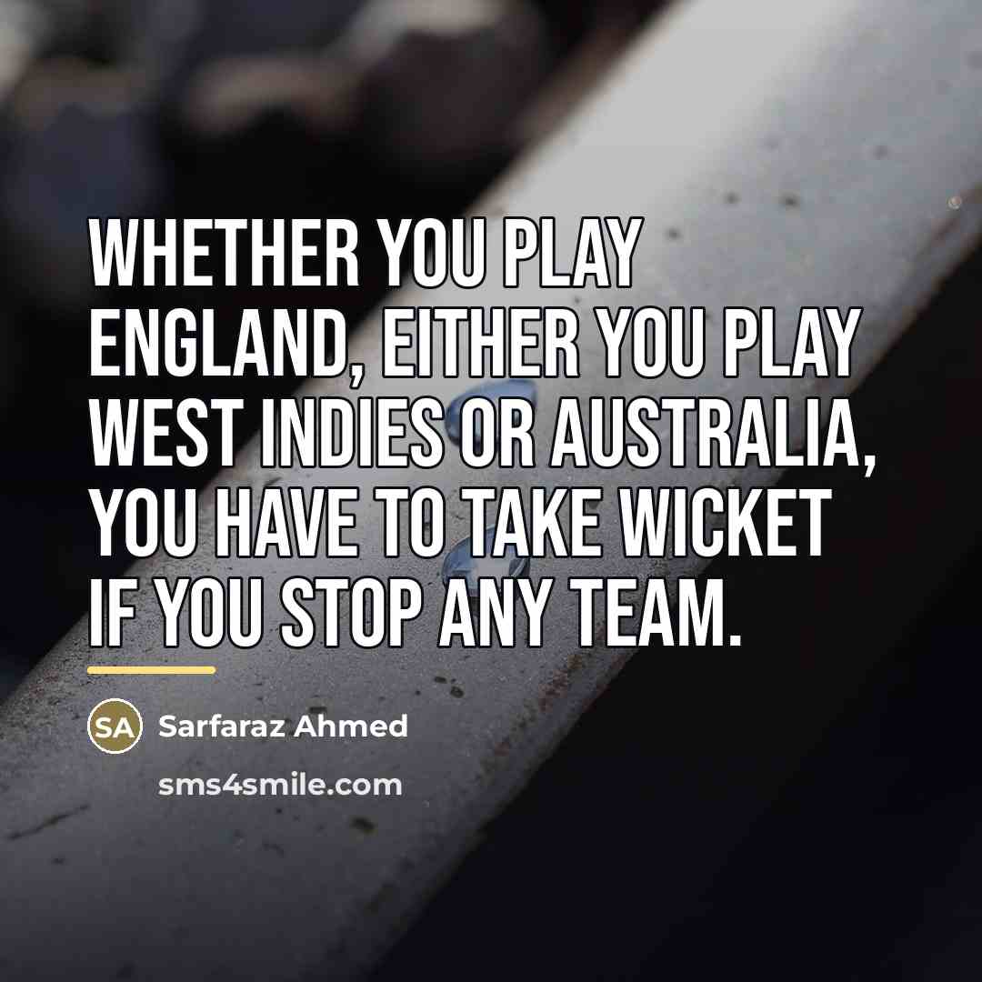 “Whether you play England, either you play West Indies or…” quote by Sarfaraz Ahmed