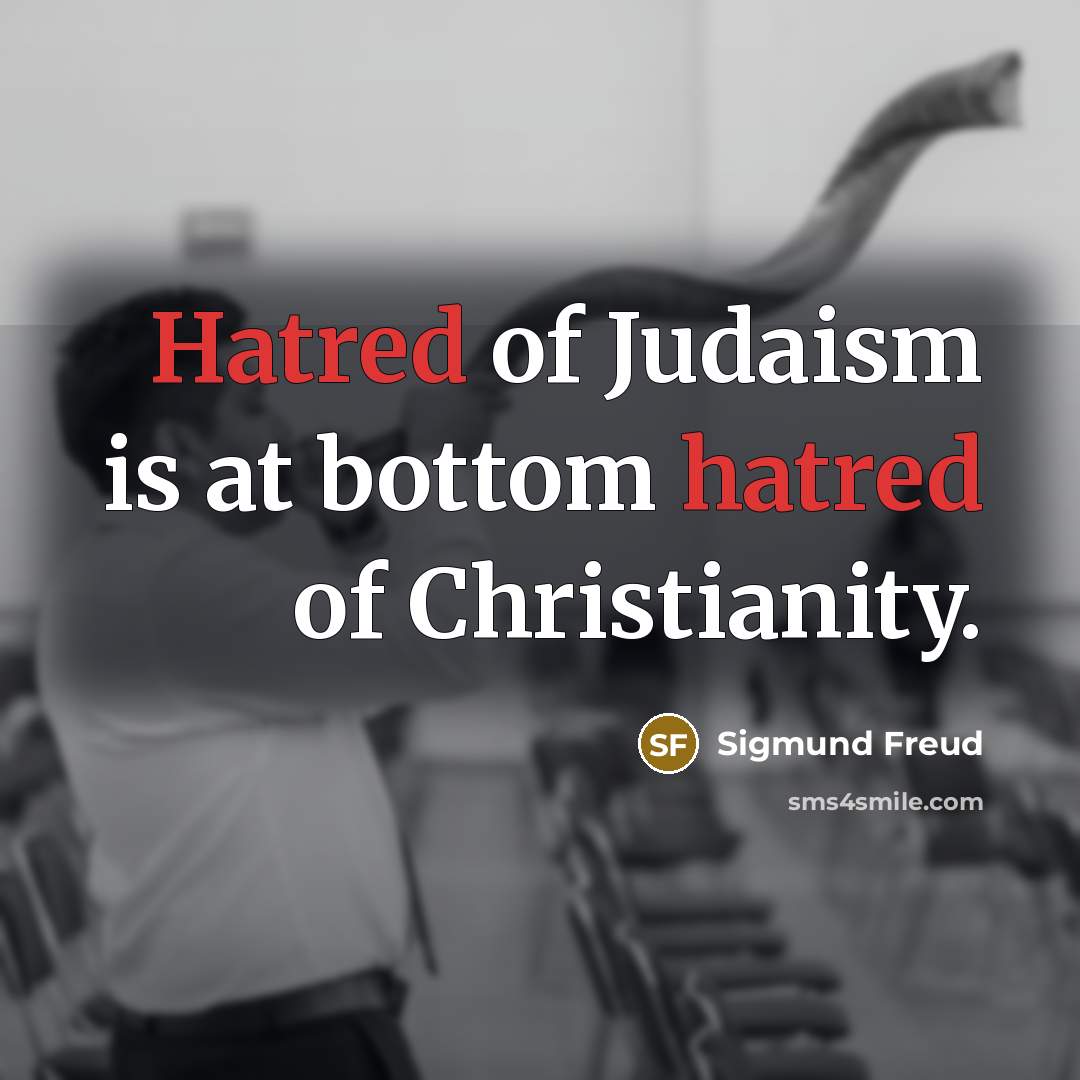 “Hatred of Judaism is at bottom hatred of Christianity.…” quote by Sigmund Freud