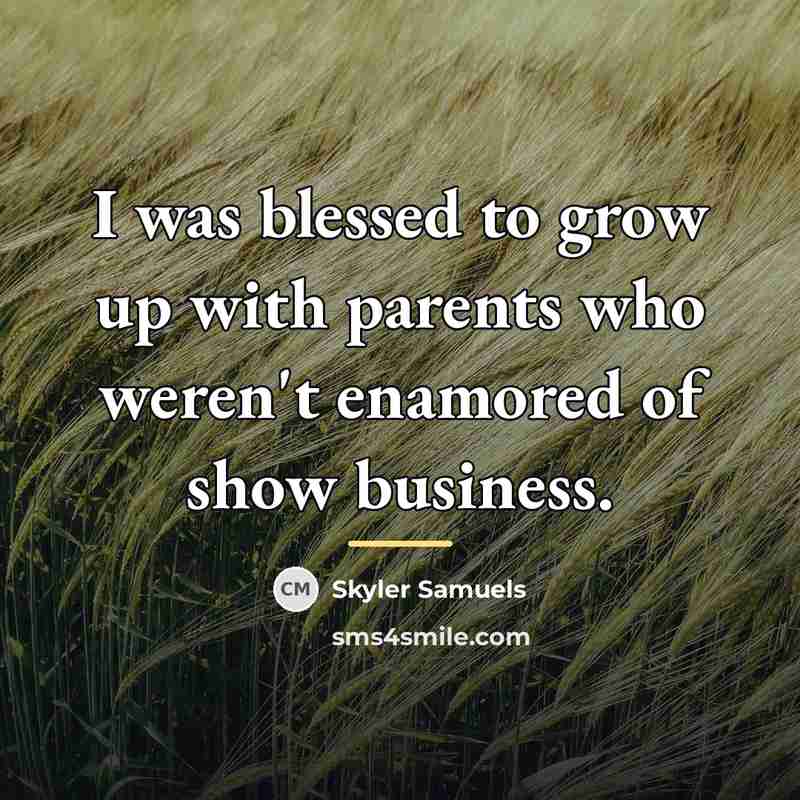 “I was blessed to grow up with parents who weren't…” quote by Skyler Samuels