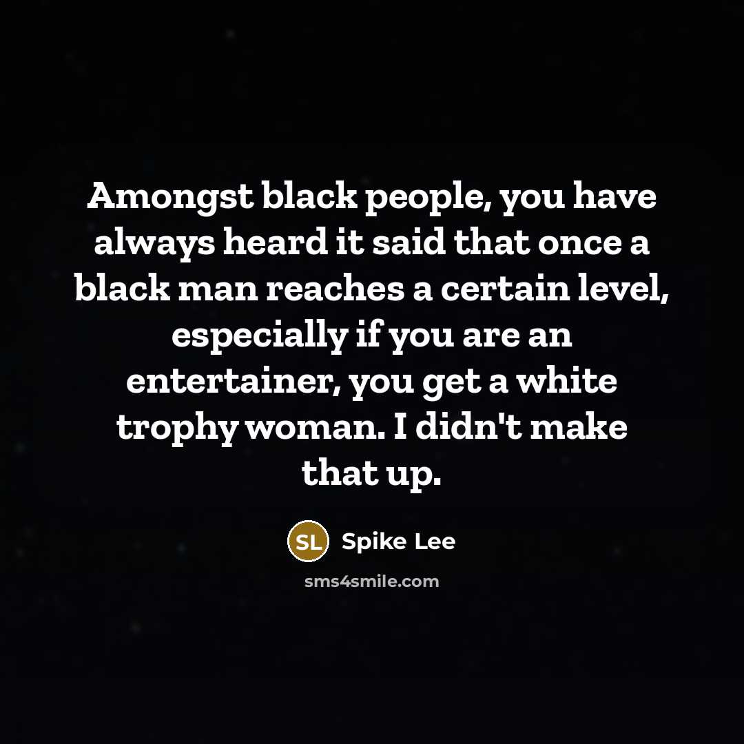 “Amongst black people, you have always heard it said that…” quote by Spike Lee