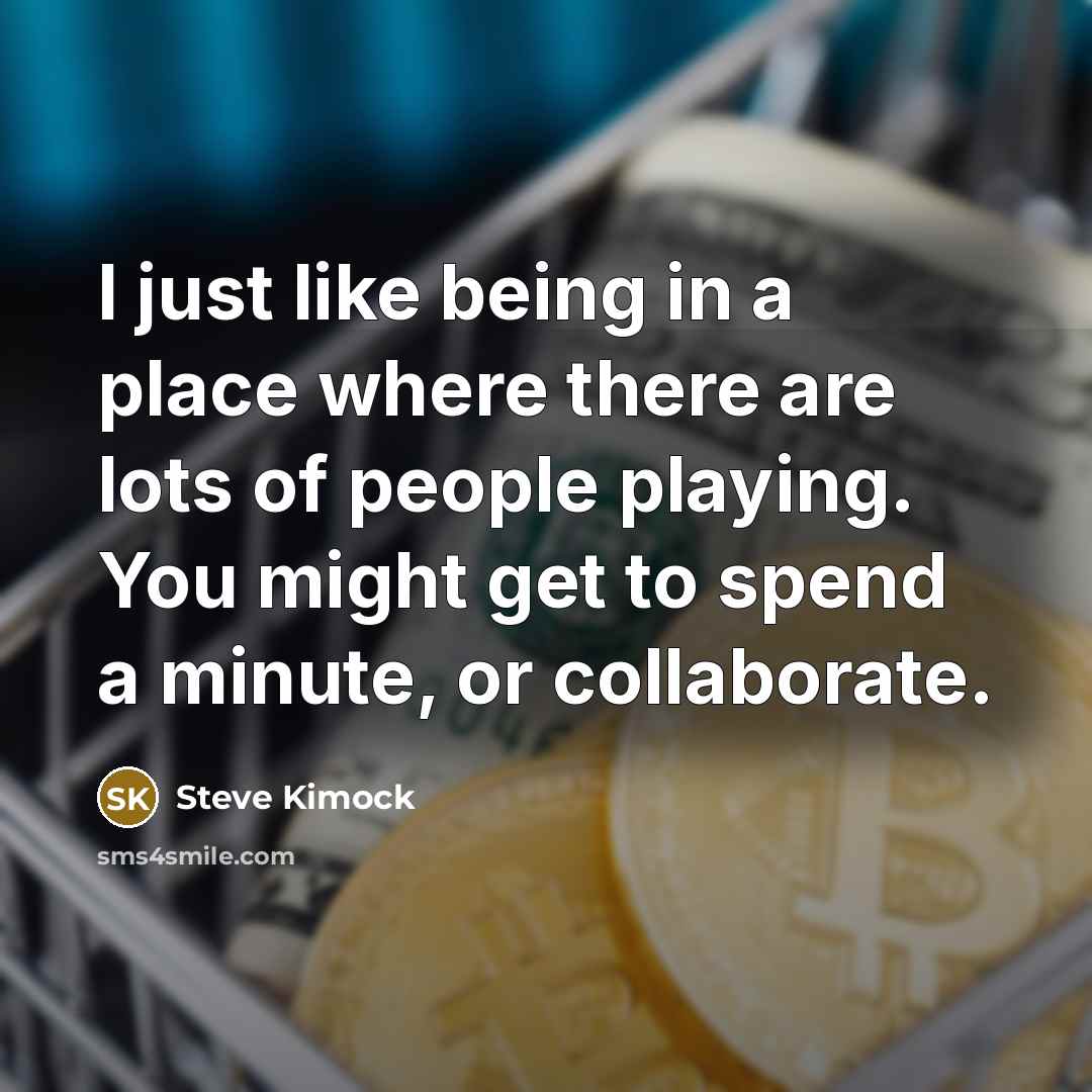 “I just like being in a place where there are…” quote by Steve Kimock