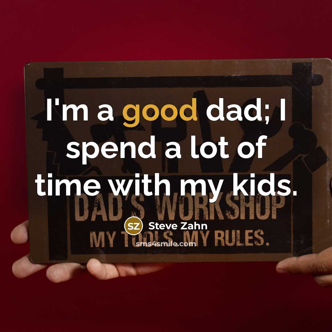 “I'm a good dad; I spend a lot of time…” quote by Steve Zahn