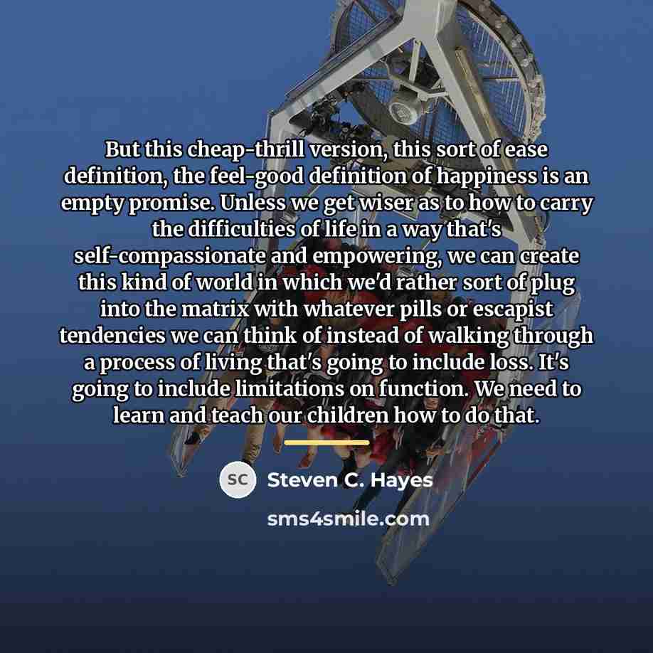 “But this cheap-thrill version, this sort of ease definition, the…” quote by Steven C. Hayes