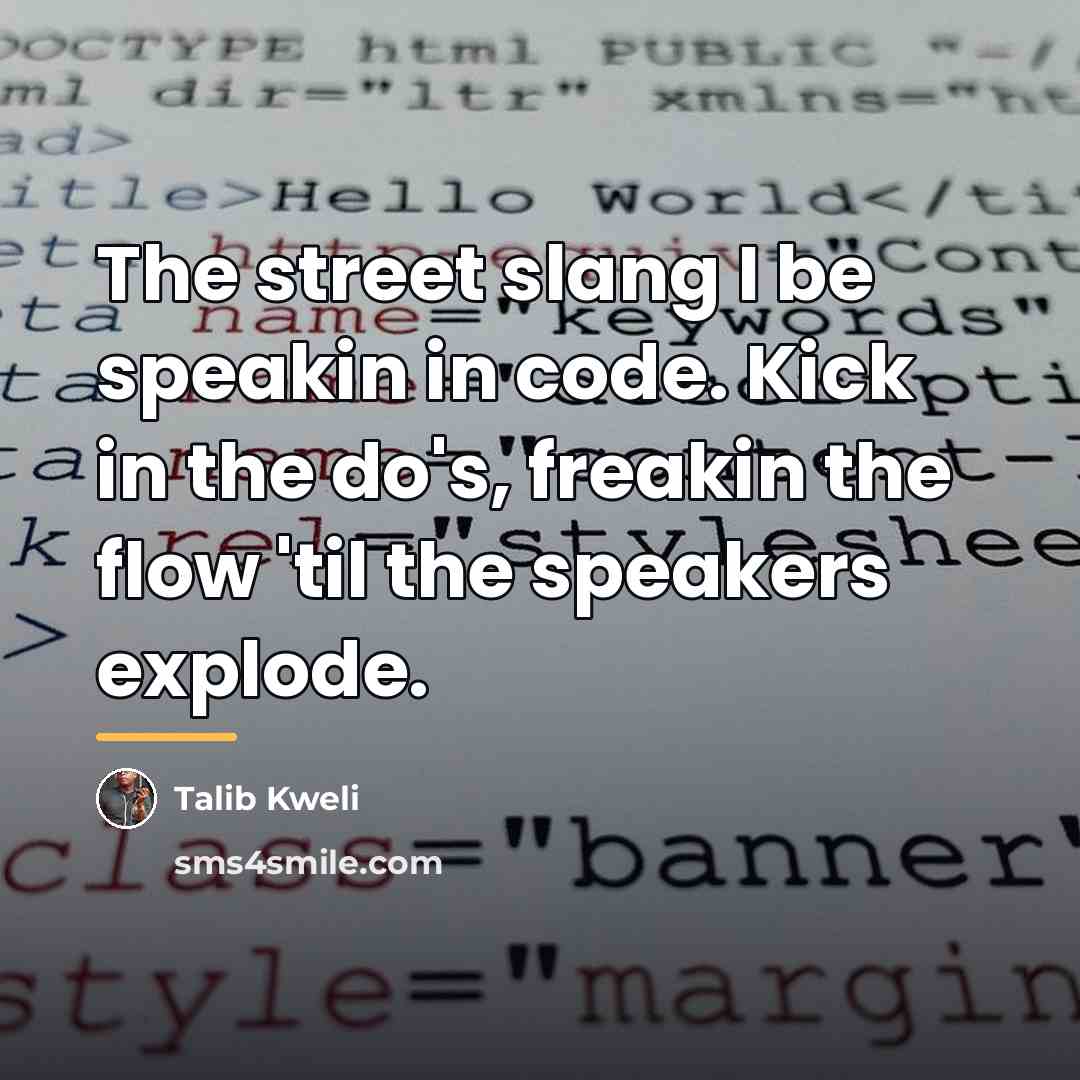 “The street slang I be speakin in code. Kick in…” quote by Talib Kweli