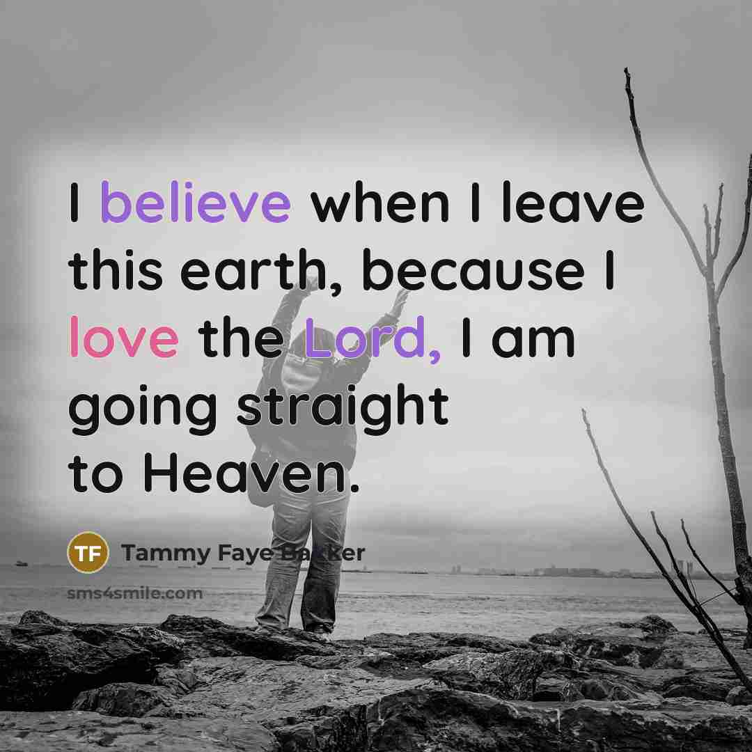 “I believe when I leave this earth, because I love…” quote by Tammy Faye Bakker