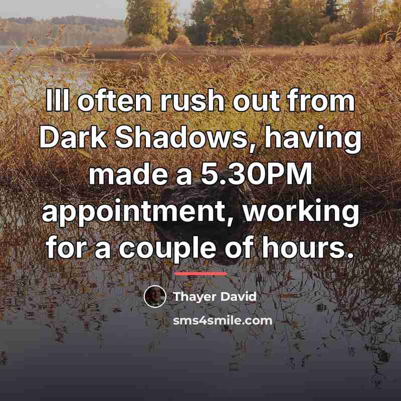 “Ill often rush out from Dark Shadows, having made a…” quote by Thayer David