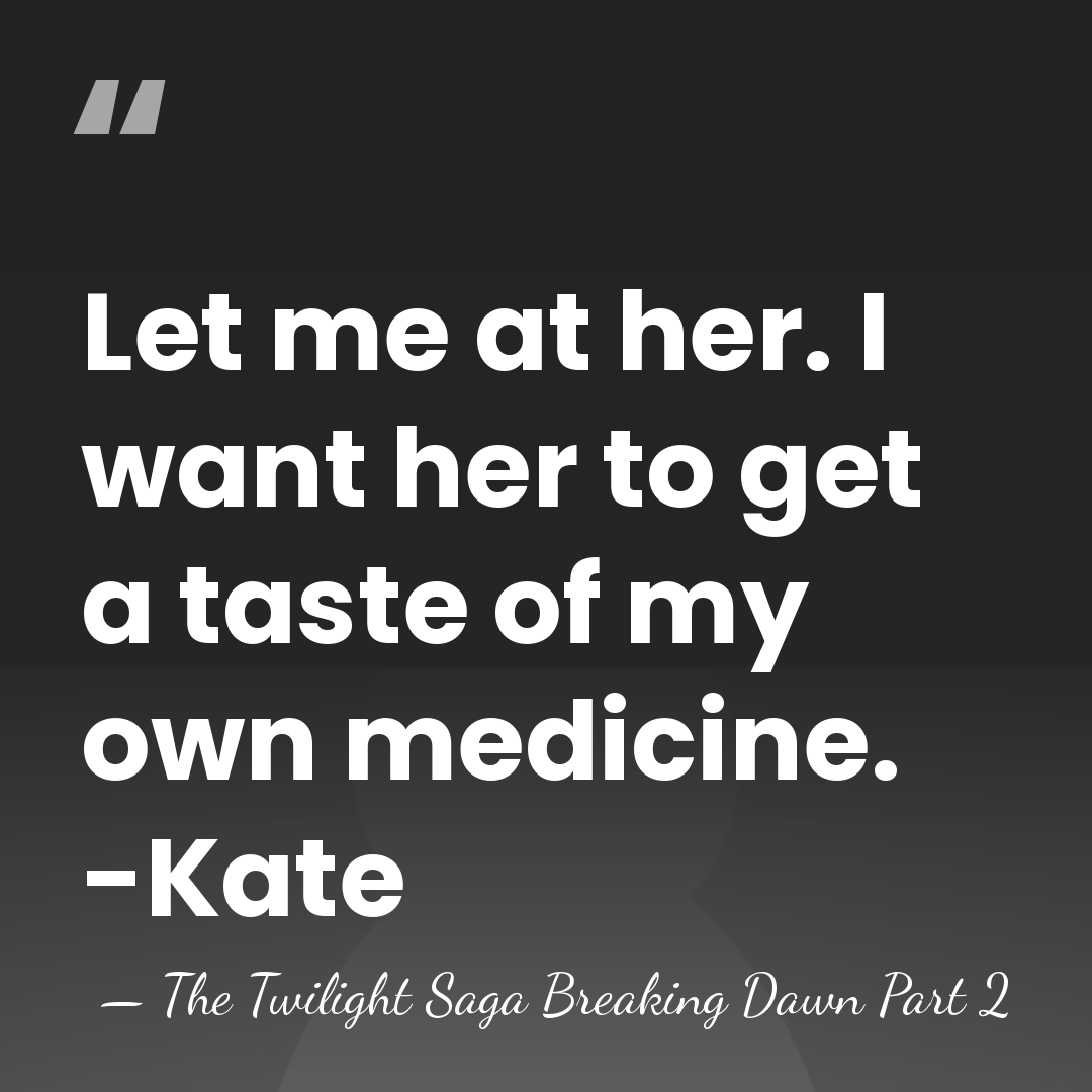 Let me at her. I want her to get a taste of&hellip; - The Twilight Saga Breaking Dawn Part 2