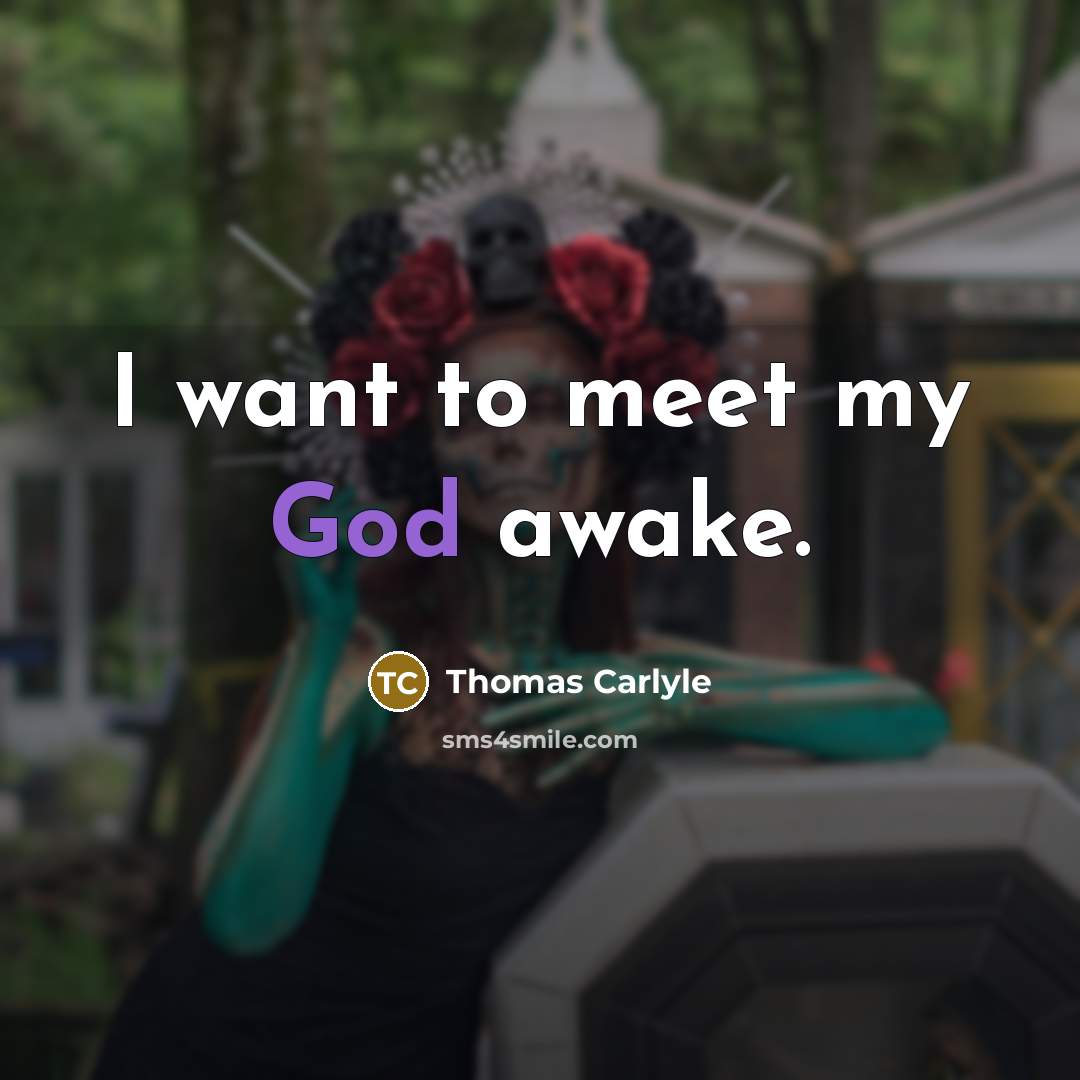 “I want to meet my God awake.…” quote by Thomas Carlyle