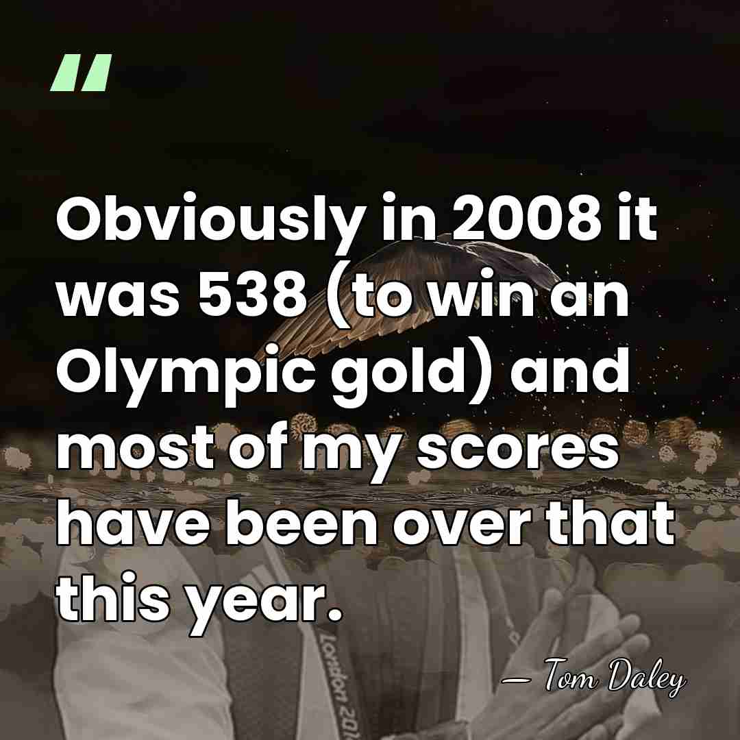 Obviously in 2008 it was 538 (to win an Olympic gold) and&hellip; - Tom Daley