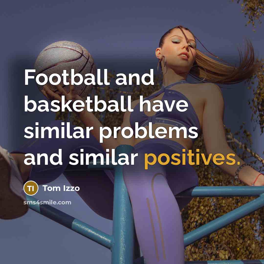 “Football and basketball have similar problems and similar positives.…” quote by Tom Izzo