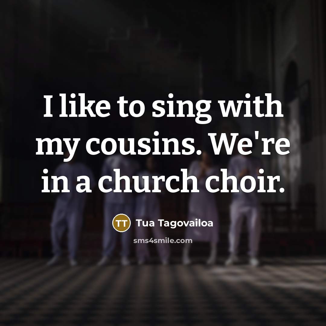 “I like to sing with my cousins. We're in a…” quote by Tua Tagovailoa