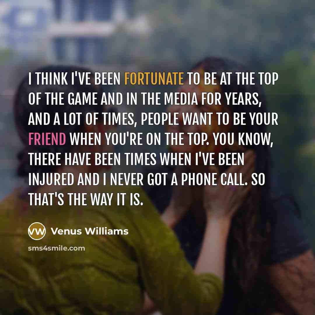 “I think I've been fortunate to be at the top…” quote by Venus Williams