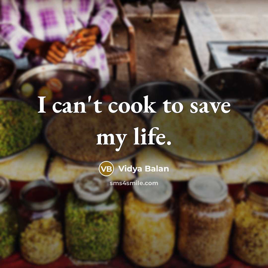 “I can't cook to save my life.…” quote by Vidya Balan