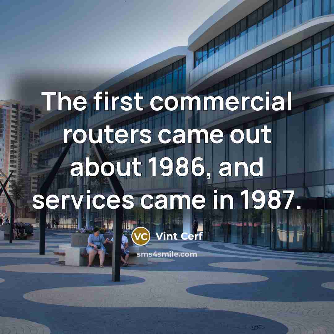 “The first commercial routers came out about 1986, and services…” quote by Vint Cerf