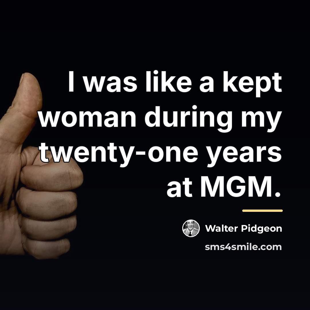 “I was like a kept woman during my twenty-one years…” quote by Walter Pidgeon