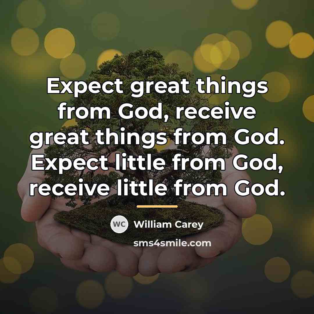 “Expect great things from God, receive great things from God.…” quote by William Carey